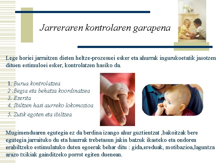 Jarreraren kontrolaren garapena Lege horiei jarraitzen dieten heltze-prozesuei esker eta ahurrak ingurukoetatik jasotzen dituen