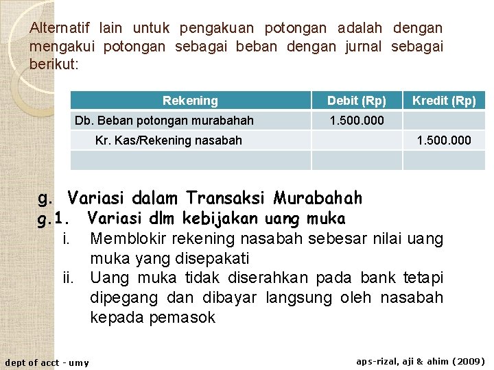 Alternatif lain untuk pengakuan potongan adalah dengan mengakui potongan sebagai beban dengan jurnal sebagai