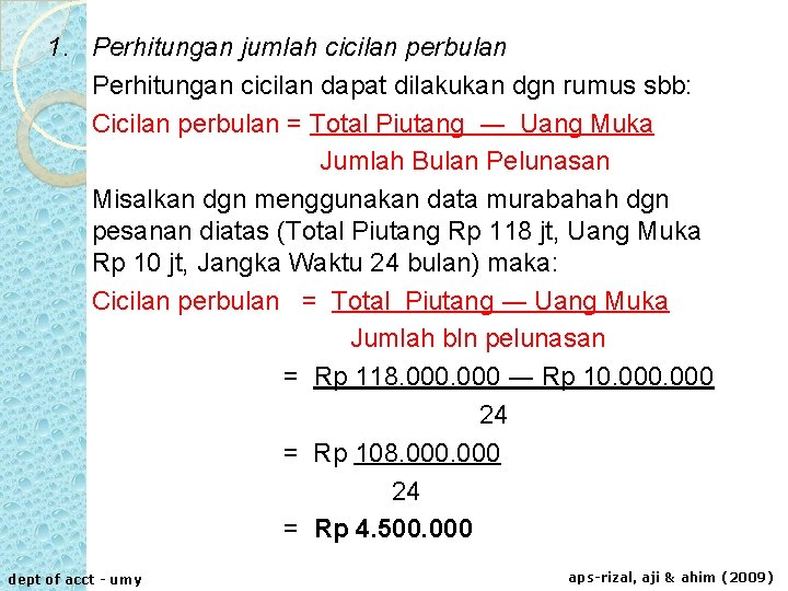 1. Perhitungan jumlah cicilan perbulan Perhitungan cicilan dapat dilakukan dgn rumus sbb: Cicilan perbulan