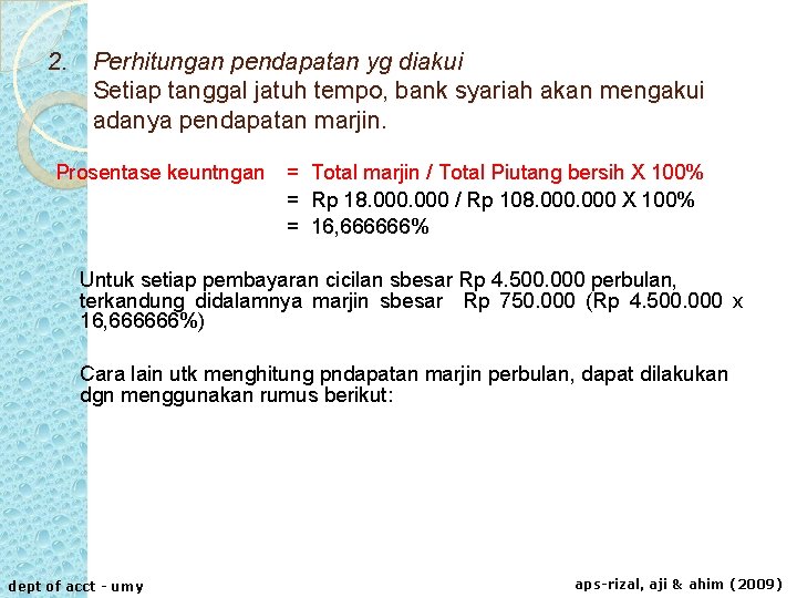 2. Perhitungan pendapatan yg diakui Setiap tanggal jatuh tempo, bank syariah akan mengakui adanya