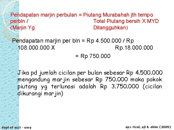 Pendapatan marjin perbulan = Piutang Murabahah jth tempo perbln / Total Piutang bersih X