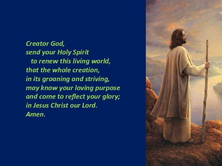 Creator God, send your Holy Spirit to renew this living world, that the whole