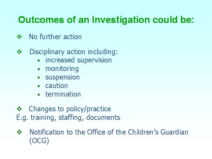 Outcomes of an Investigation could be: v No further action v Disciplinary action including: