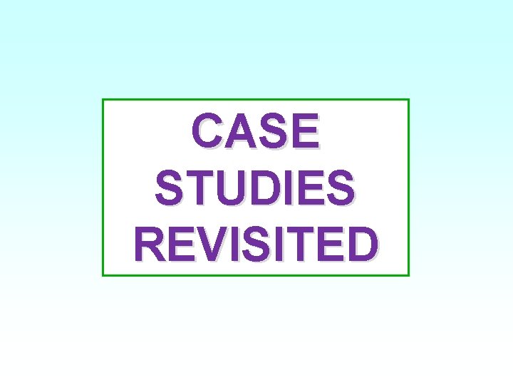 CASE STUDIES REVISITED 21 
