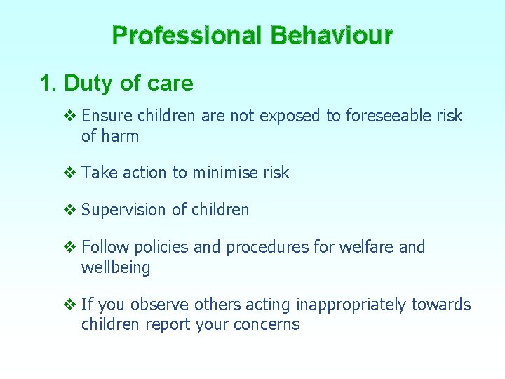Professional Behaviour 1. Duty of care v Ensure children are not exposed to foreseeable