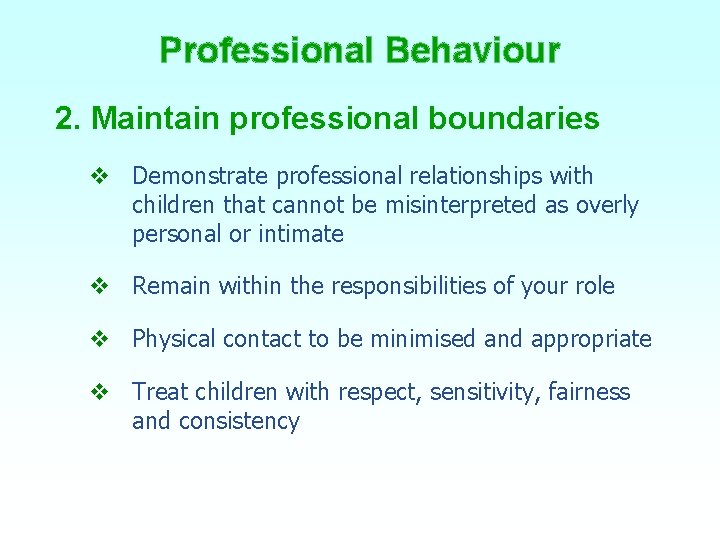 Professional Behaviour 2. Maintain professional boundaries v Demonstrate professional relationships with children that cannot