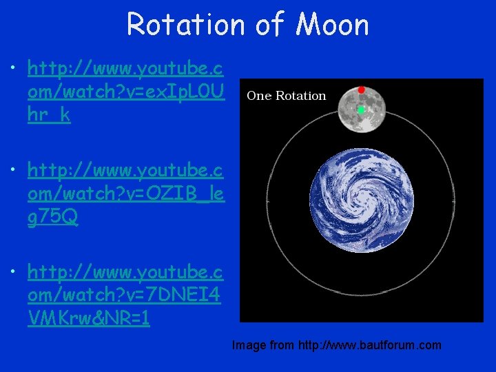 Rotation of Moon • http: //www. youtube. c om/watch? v=ex. Ip. L 0 U