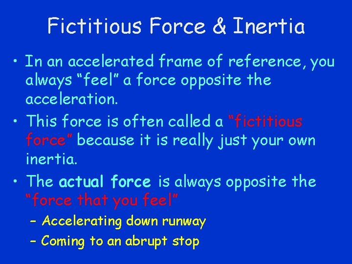 Fictitious Force & Inertia • In an accelerated frame of reference, you always “feel”