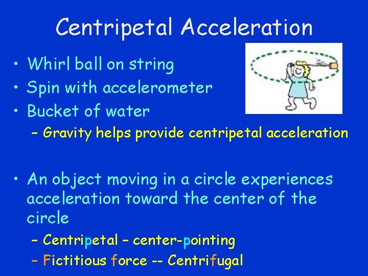 Centripetal Acceleration • Whirl ball on string • Spin with accelerometer • Bucket of