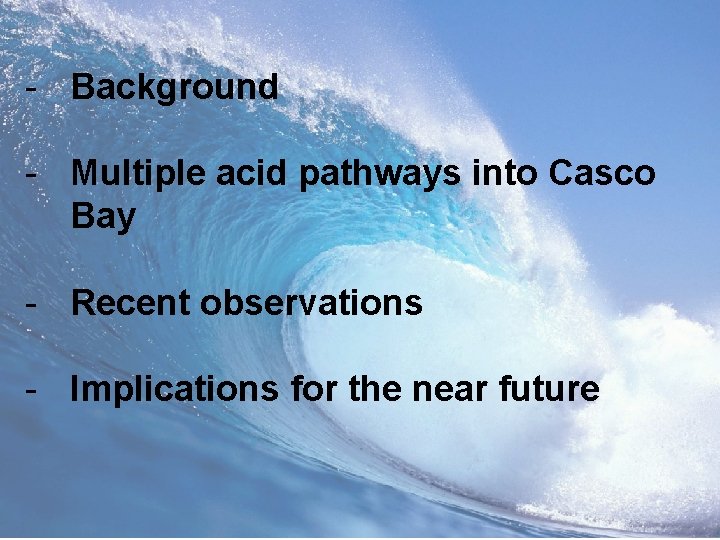 - Background - Multiple acid pathways into Casco Bay - Recent observations - Implications