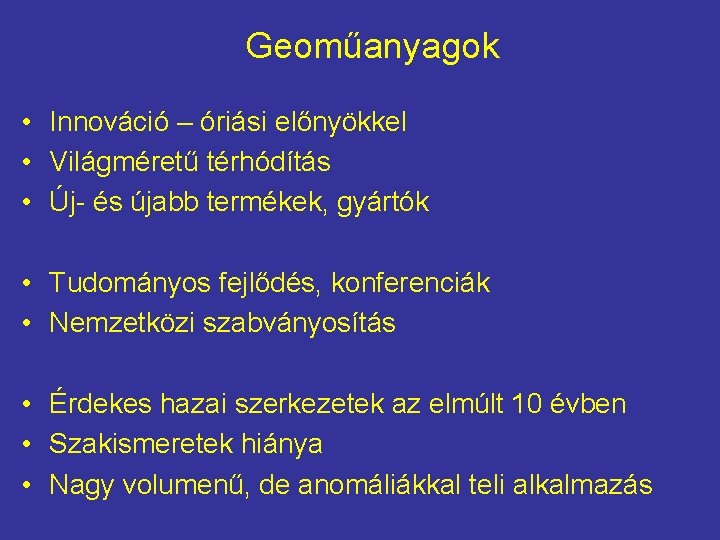 Geoműanyagok • Innováció – óriási előnyökkel • Világméretű térhódítás • Új- és újabb termékek,