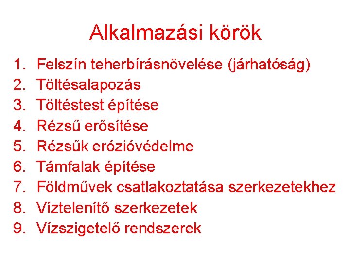 Alkalmazási körök 1. 2. 3. 4. 5. 6. 7. 8. 9. Felszín teherbírásnövelése (járhatóság)