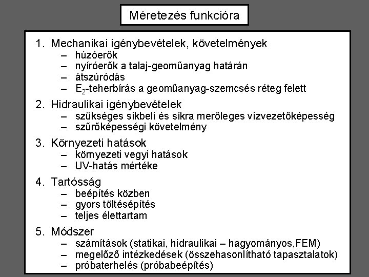 Méretezés funkcióra 1. Mechanikai igénybevételek, követelmények – – húzóerők nyíróerők a talaj-geoműanyag határán átszúródás