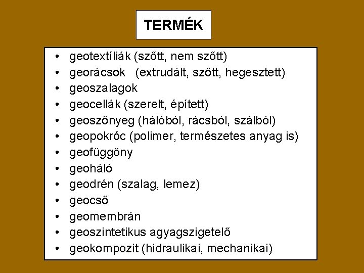 TERMÉK • • • • geotextíliák (szőtt, nem szőtt) georácsok (extrudált, szőtt, hegesztett) geoszalagok