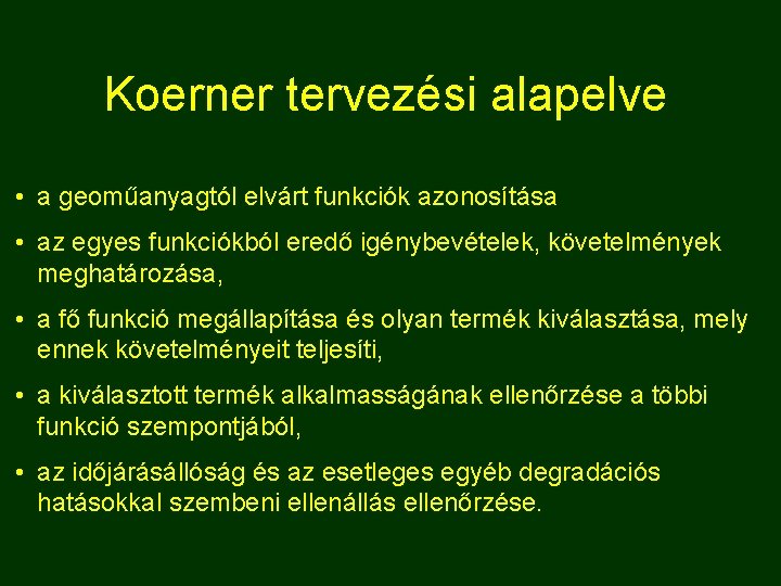 Koerner tervezési alapelve • a geoműanyagtól elvárt funkciók azonosítása • az egyes funkciókból eredő