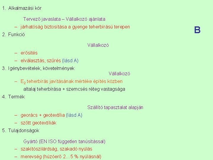 1. Alkalmazási kör Tervező javaslata – Vállalkozó ajánlata – járhatóság biztosítása a gyenge teherbírású