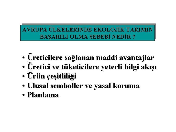 AVRUPA ÜLKELERİNDE EKOLOJİK TARIMIN BAŞARILI OLMA SEBEBİ NEDİR ? • Üreticilere sağlanan maddi avantajlar