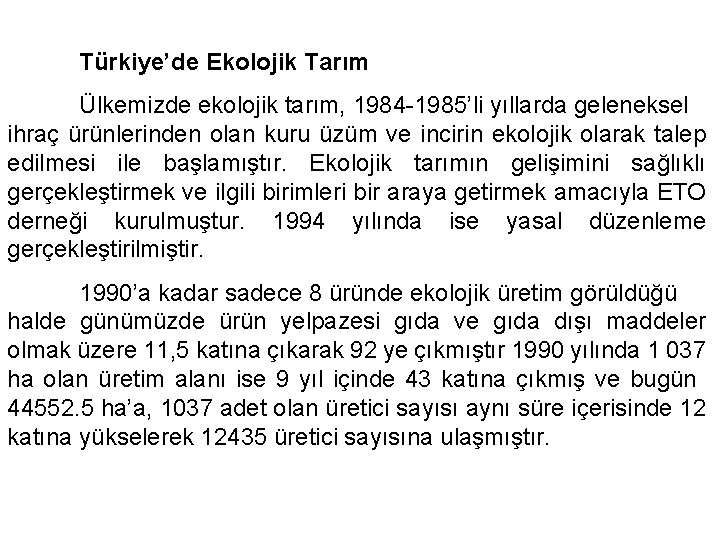 Türkiye’de Ekolojik Tarım Ülkemizde ekolojik tarım, 1984 -1985’li yıllarda geleneksel ihraç ürünlerinden olan kuru