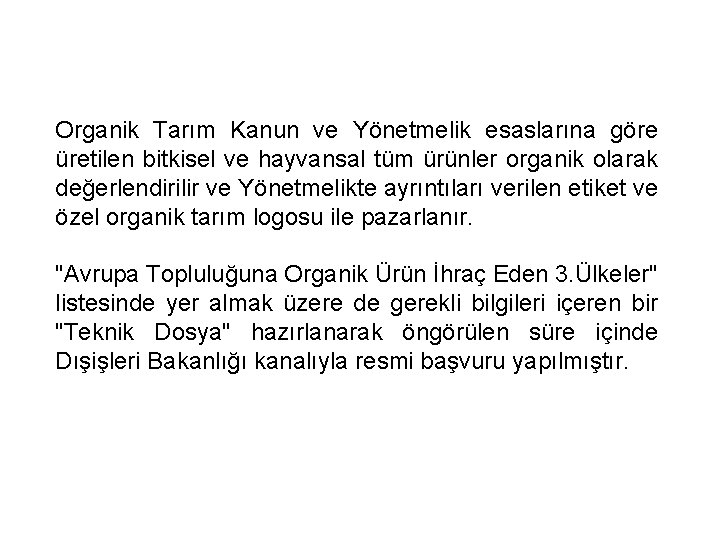 Organik Tarım Kanun ve Yönetmelik esaslarına göre üretilen bitkisel ve hayvansal tüm ürünler organik