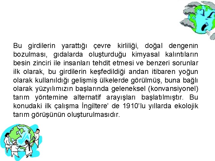 Bu girdilerin yarattığı çevre kirliliği, doğal dengenin bozulması, gıdalarda oluşturduğu kimyasal kalıntıların besin zinciri