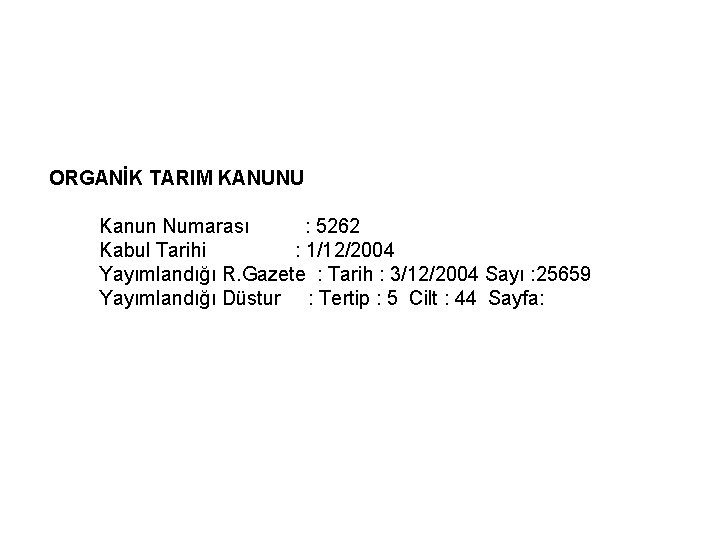 ORGANİK TARIM KANUNU Kanun Numarası : 5262 Kabul Tarihi : 1/12/2004 Yayımlandığı R. Gazete