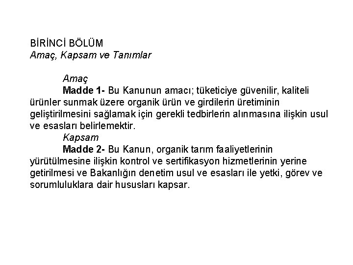 BİRİNCİ BÖLÜM Amaç, Kapsam ve Tanımlar Amaç Madde 1 - Bu Kanunun amacı; tüketiciye