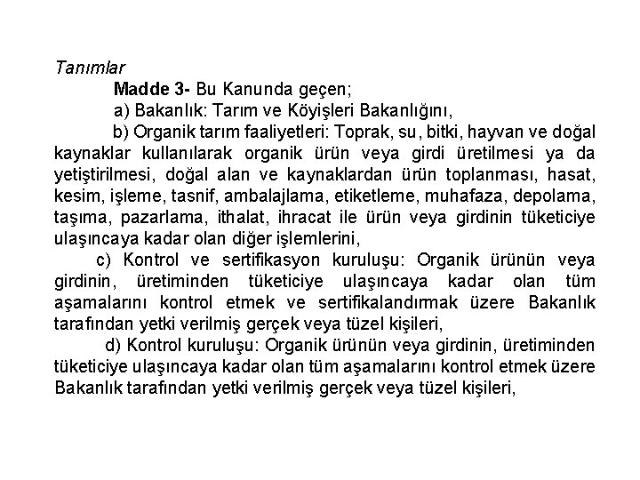 Tanımlar Madde 3 - Bu Kanunda geçen; a) Bakanlık: Tarım ve Köyişleri Bakanlığını, b)