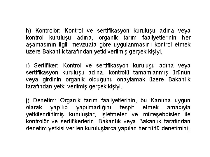 h) Kontrolör: Kontrol ve sertifikasyon kuruluşu adına veya kontrol kuruluşu adına, organik tarım faaliyetlerinin