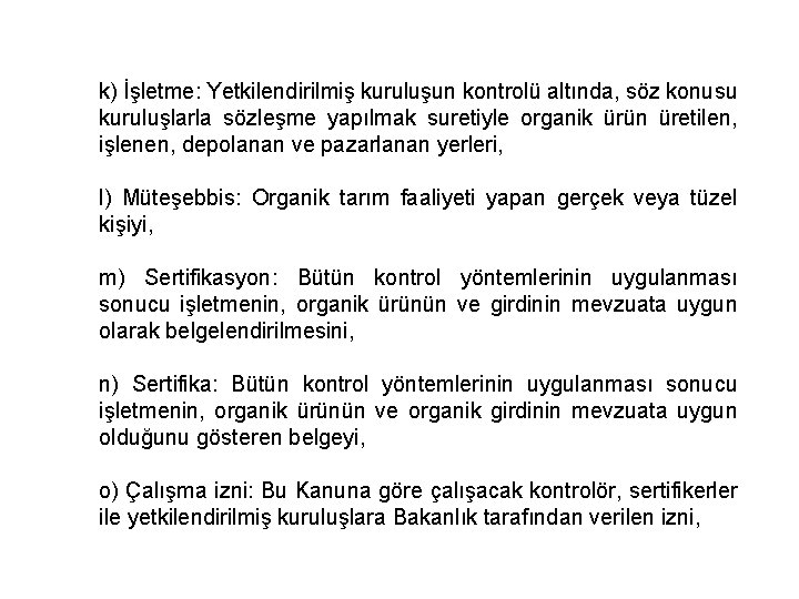 k) İşletme: Yetkilendirilmiş kuruluşun kontrolü altında, söz konusu kuruluşlarla sözleşme yapılmak suretiyle organik ürün