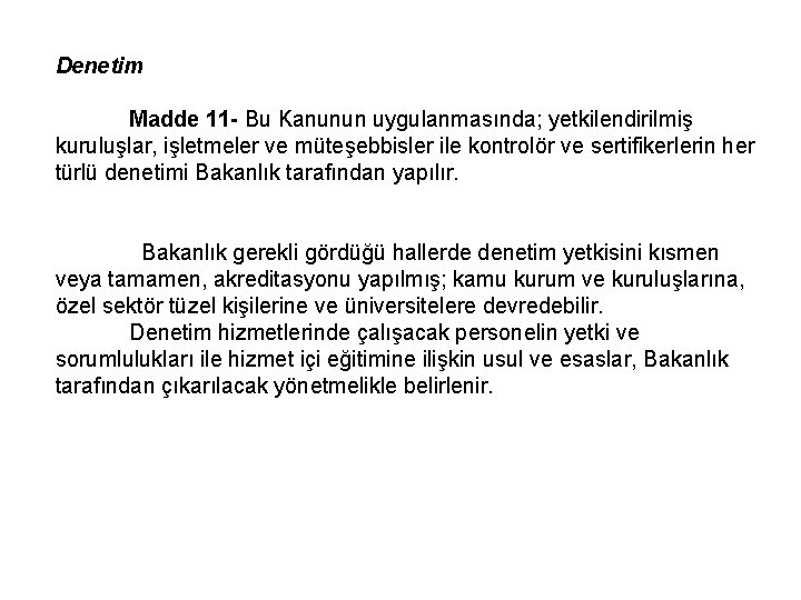 Denetim Madde 11 - Bu Kanunun uygulanmasında; yetkilendirilmiş kuruluşlar, işletmeler ve müteşebbisler ile kontrolör