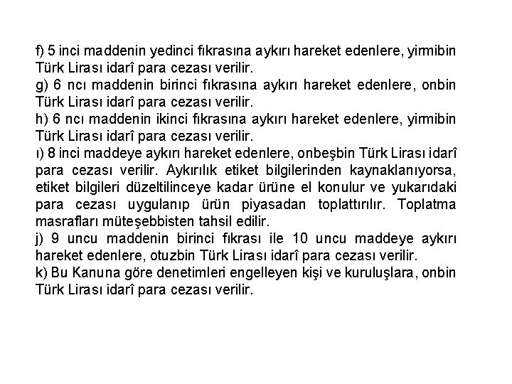 f) 5 inci maddenin yedinci fıkrasına aykırı hareket edenlere, yirmibin Türk Lirası idarî para