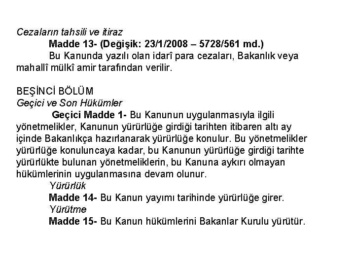 Cezaların tahsili ve itiraz Madde 13 - (Değişik: 23/1/2008 – 5728/561 md. ) Bu