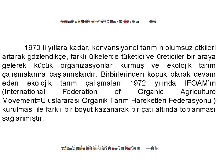 1970 li yıllara kadar, konvansiyonel tarımın olumsuz etkileri artarak gözlendikçe, farklı ülkelerde tüketici ve