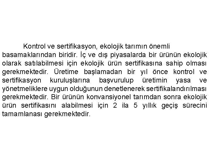 Kontrol ve sertifikasyon, ekolojik tarımın önemli basamaklarından biridir. İç ve dış piyasalarda bir ürünün