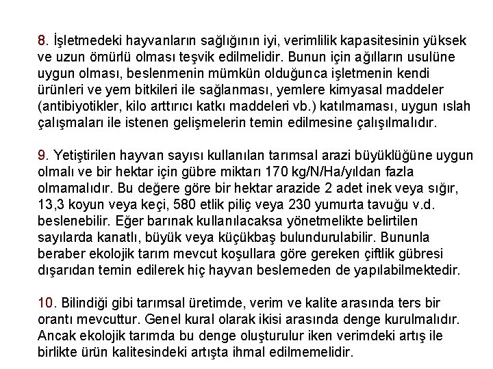 8. İşletmedeki hayvanların sağlığının iyi, verimlilik kapasitesinin yüksek ve uzun ömürlü olması teşvik edilmelidir.