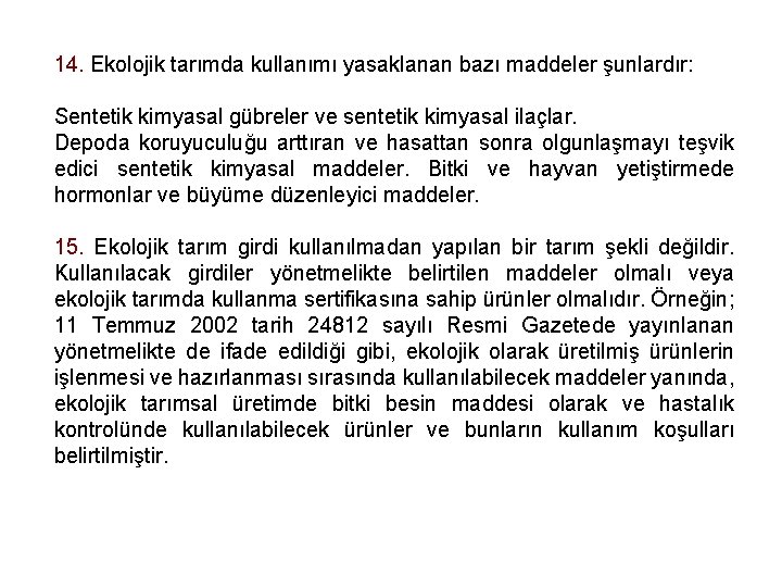 14. Ekolojik tarımda kullanımı yasaklanan bazı maddeler şunlardır: Sentetik kimyasal gübreler ve sentetik kimyasal