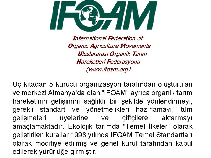 International Federation of Organic Agriculture Movements Uluslararası Organik Tarım Hareketleri Federasyonu (www. ifoam. org)