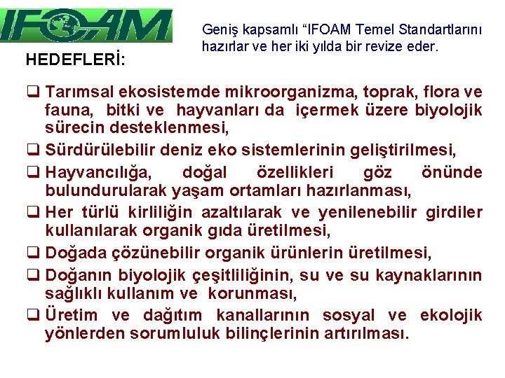 HEDEFLERİ: Geniş kapsamlı “IFOAM Temel Standartlarını hazırlar ve her iki yılda bir revize eder.