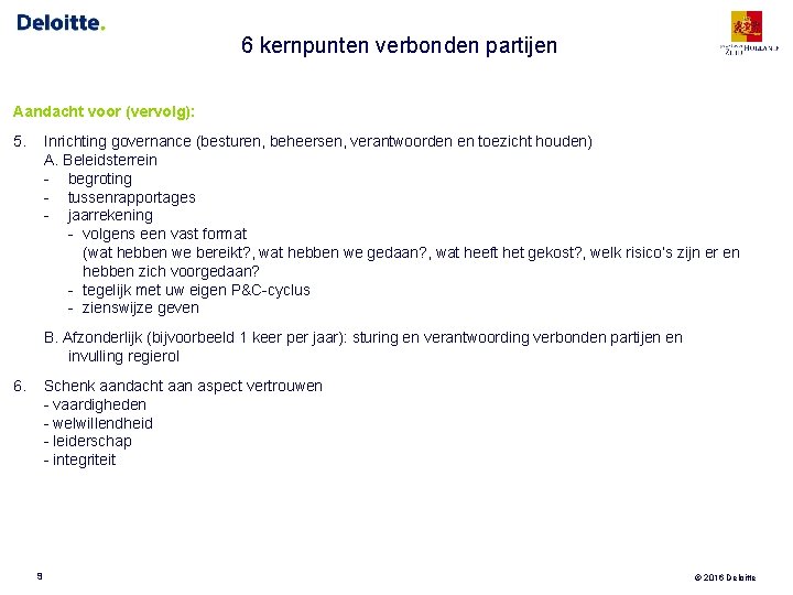 6 kernpunten verbonden partijen Aandacht voor (vervolg): 5. Inrichting governance (besturen, beheersen, verantwoorden en