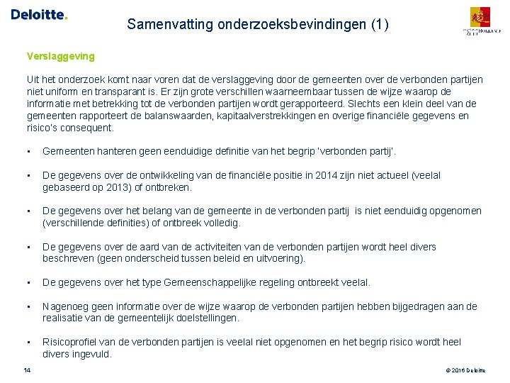 Samenvatting onderzoeksbevindingen (1) Verslaggeving Uit het onderzoek komt naar voren dat de verslaggeving door