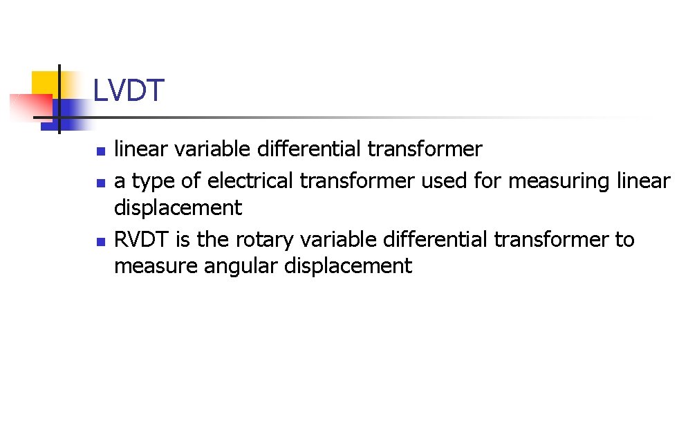 LVDT n n n linear variable differential transformer a type of electrical transformer used