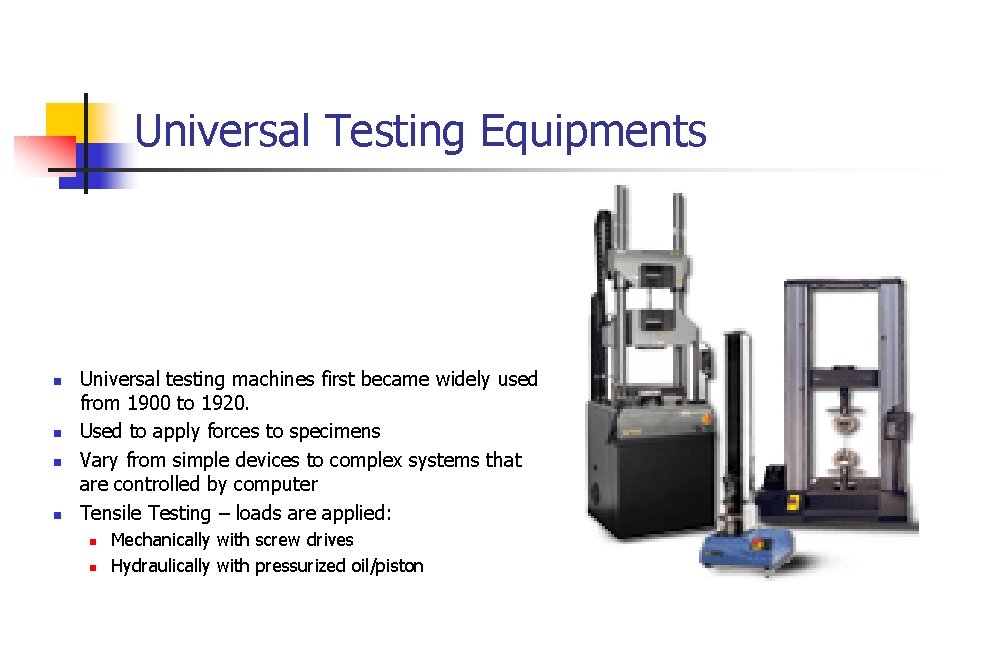 Universal Testing Equipments n n Universal testing machines first became widely used from 1900