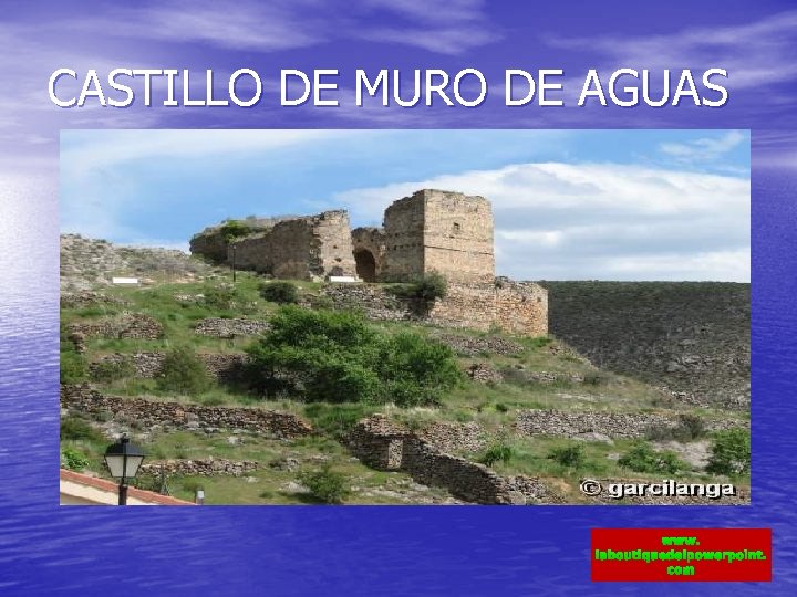 CASTILLO DE MURO DE AGUAS www. laboutiquedelpowerpoint. com 