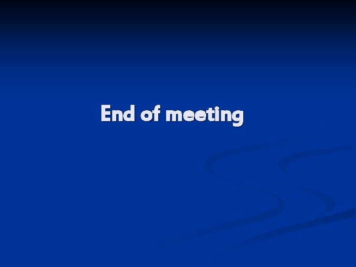 End of meeting 