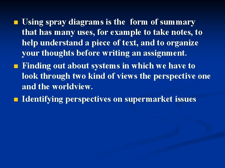 n n n Using spray diagrams is the form of summary that has many