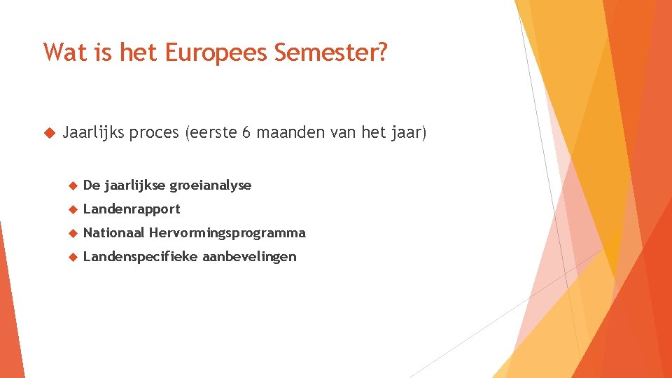 Wat is het Europees Semester? Jaarlijks proces (eerste 6 maanden van het jaar) De