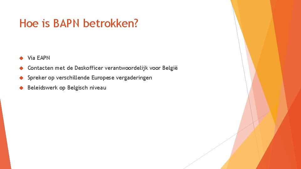 Hoe is BAPN betrokken? Via EAPN Contacten met de Deskofficer verantwoordelijk voor België Spreker