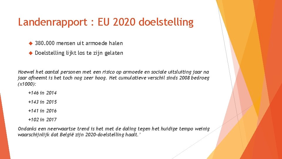 Landenrapport : EU 2020 doelstelling 380. 000 mensen uit armoede halen Doelstelling lijkt los