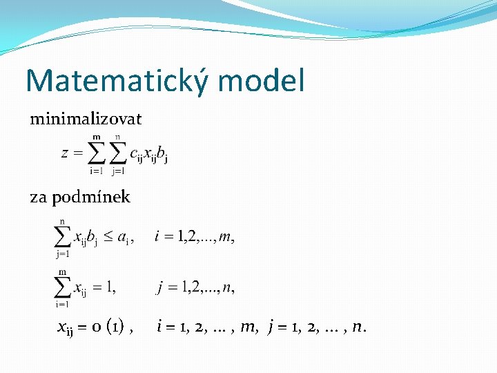 Matematický model minimalizovat za podmínek xij = 0 (1) , i = 1, 2,