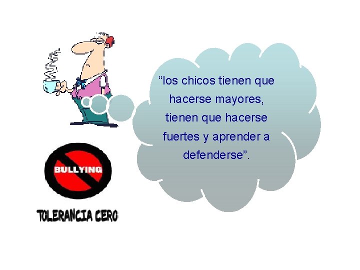 “los chicos tienen que hacerse mayores, tienen que hacerse fuertes y aprender a defenderse”.